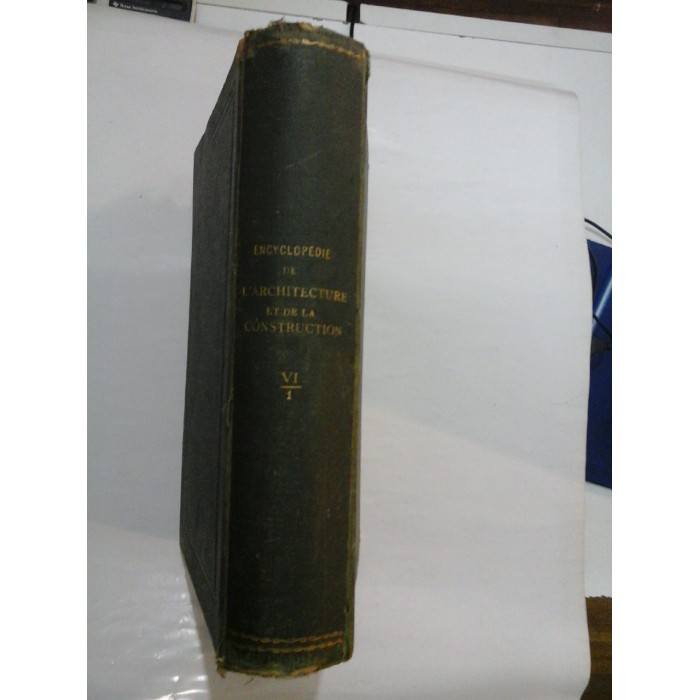 ENCYCLOPEDIE  DE L'ARCHITECTURE  ET  DE  LA  CONSTRUCTION vol. VI -  Bibliotheque de la construction moderne publie sous la Direction de M. P. PLANAT  - Paris, 1926 
